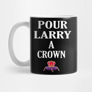 POUR LARRY A CROWN Mug